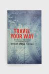 Книга Exisle Publishing Travel Your Way, Nathan James Thomas колір барвистий Книга Exisle Publishing Travel Your Way, Nathan James Thomas колір барвистий