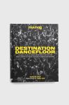 Книга Dorling Kindersley Ltd Destination Dancefloor, MIXMAG Duncan Dick колір барвистий Книга Dorling Kindersley Ltd Destination Dancefloor, MIXMAG Duncan Dick колір барвистий