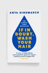 Книга Bloomsbury Publishing PLC If In Doubt, Wash Your Hair, Anya Hindmarch колір барвистий Книга Bloomsbury Publishing PLC If In Doubt, Wash Your Hair, Anya Hindmarch колір барвистий