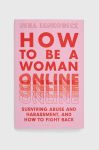 Книга Bloomsbury Publishing PLC How to Be a Woman Online, Nina Jankowicz колір барвистий Книга Bloomsbury Publishing PLC How to Be a Woman Online, Nina Jankowicz колір барвистий