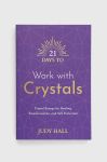 Книга Hay House UK Ltd 21 Days to Work with Crystals, Judy Hall колір барвистий Книга Hay House UK Ltd 21 Days to Work with Crystals, Judy Hall колір барвистий