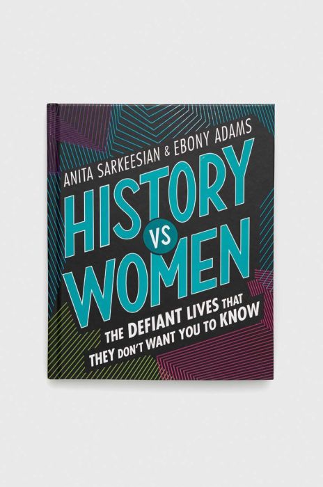 Книга Frances Lincoln Publishers Ltd History vs Women, Anita Sarkeesian колір барвистий Книга Frances Lincoln Publishers Ltd History vs Women, Anita Sarkeesian колір барвистий