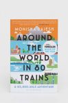 Книга Bloomsbury Publishing PLC Around the World in 80 Trains Monisha Rajesh колір барвистий Книга Bloomsbury Publishing PLC Around the World in 80 Trains Monisha Rajesh колір барвистий